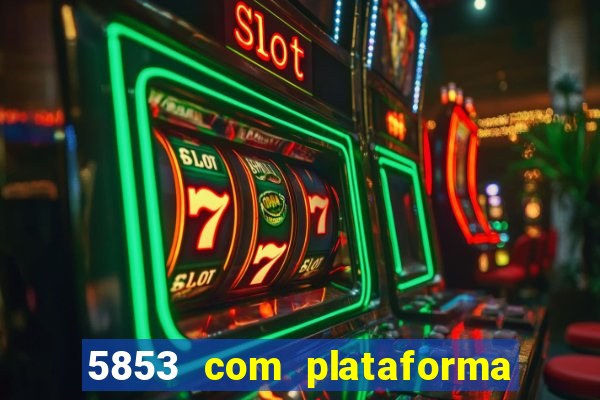 5853 com plataforma de jogos